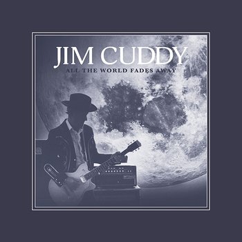 All the World Fades Away - Jim Cuddy