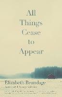 All Things Cease to Appear - Brundage Elizabeth