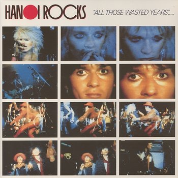 All Those Wasted Years - Hanoi Rocks
