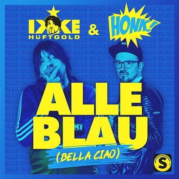 Alle Blau (Bella Ciao) - Ikke Hüftgold, Honk!