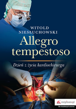 Allegro tempestoso. Dzień z życia kardiochirurga - Niesłuchowski Witold