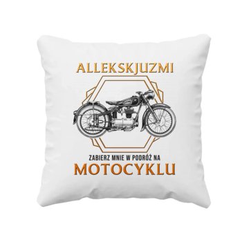 Allekskjuzmi, zabierz mnie w podróż na motocyklu - poduszka na prezent - Koszulkowy