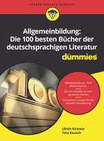 Allgemeinbildung: Die 100 besten Bücher der deutschsprachigen Literatur für Dummies Wiley-VCH Dummies