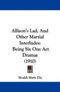 Allison's Lad, and Other Martial Interludes: Being Six One Act Dramas (1910) - Dix Beulah Marie