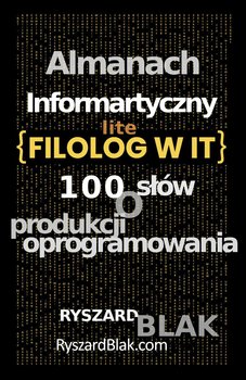 Almanach informatyczny Lite. Czyli 100 słów o produkcji oprogramowania - Ryszard Blak