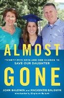 Almost Gone: Twenty-Five Days and One Chance to Save Our Daughter - Baldwin John, Baldwin Mackenzie