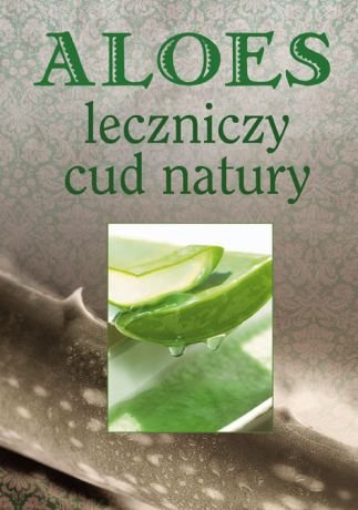 Aloes leczniczy. Cud natury - Opracowanie zbiorowe | Ksika w Empik