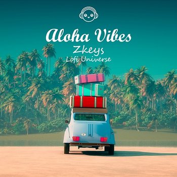 Aloha VIbes - Zkeys & Lofi Universe