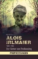 Alois Irlmaier 1894-1959 - Binder Egon M.
