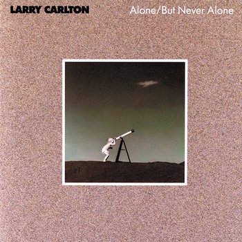 Alone / But Never Alone - Larry Carlton