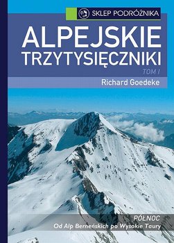 Alpejskie trzytysięczniki. Tom 1. Północ - Goedeke Richard