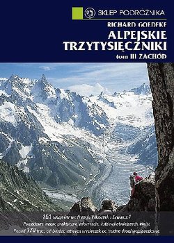 Alpejskie Trzytysięczniki. Zachód. Przewodnik turystyczno-wspinaczkowy. Tom 3 - Goedeke Richard