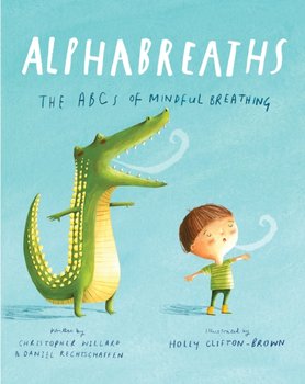 Alphabreaths: The ABCs of Mindful Breathing - Willard Christopher, Rechtschaffen Daniel
