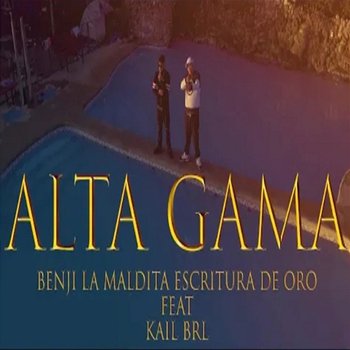 Alta Gama - Kail BRL & Benji La Maldita Escritura De Oro