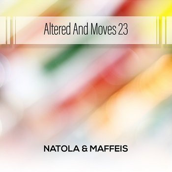 Altered And Moves 23 - Natola & Maffeis