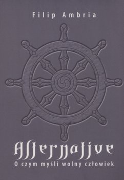 Alternative. O czym myśli wolny człowiek - Ambria Filip