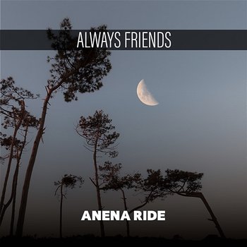 Always Friends - Anena Ride