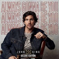 Always Gonna Be You Deluxe Edition John King