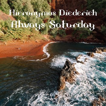 Always Saturday - Hieronymos Diederich