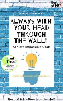 Always With Your Head Through the Wall! Achieve Impossible Goals - Simone Janson