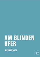 Am blinden Ufer - Dath Dietmar