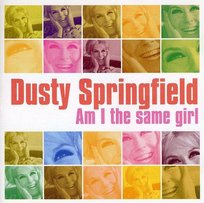 Am I Same Girl Dusty Springfield