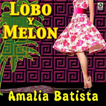 Amalia Batista - Lobo Y Melón