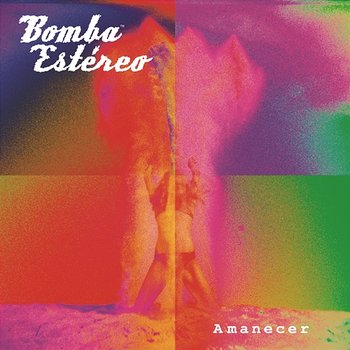 Amanecer - Bomba Estéreo