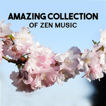 Amazing Collection of Zen Music – Peaceful New Age Tracks for Asian Meditation, Restorative Yoga Routine, Stress Free, Natural Relaxation - Deep Meditation Academy