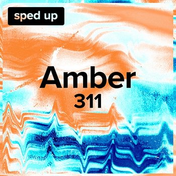 Amber - 311, sped up + slowed