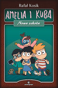 Amelia i Kuba. Nowa szkoła - Kosik Rafał