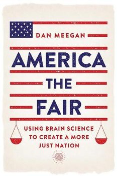 America the Fair: Using Brain Science to Create a More Just Nation - Meegan Dan