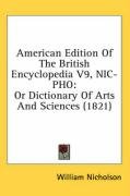 American Edition of the British Encyclopedia V9, Niipho: Or Dictionary of Arts and Sciences (1821) - Nicholson William