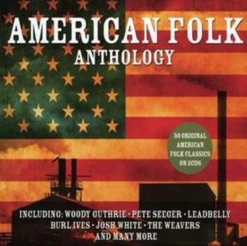 American Folk Anthology - Guthrie Woody, Seeger Pete, Leadbelly, Odetta, Ramblin Jack Elliott, The Weavers, White Josh