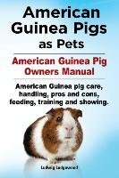 American Guinea Pigs as Pets. American Guinea Pig Owners Manual. American Guinea pig care, handling, pros and cons, feeding, training and showing. - Ledgewood Ludwig