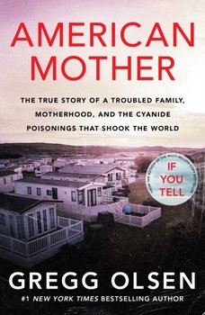 American Mother: The true story of a troubled family, motherhood, and the cyanide poisonings that shook the world - Gregg Olsen