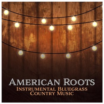 American Roots - Instrumental Bluegrass Country Music, Rural Dance, Barn Party - Acoustic Country Band