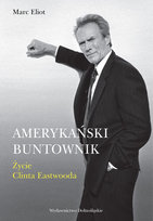 Amerykański buntownik. Życie Clinta Eastwooda Eliot Marc