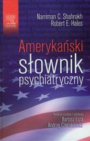 Amerykański słownik psychiatryczny Hales Robert E., Shahrokh Narriman C.