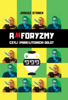 Amforyzmy czyli (para) literacki odlot - Stanek Janusz