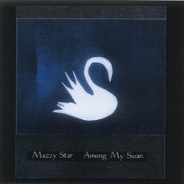 Among My Swan Mazzy Star