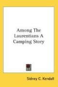 Among The Laurentians A Camping Story - Kendall Sidney C.