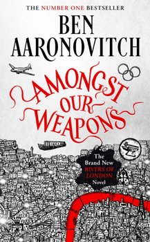 Amongst Our Weapons: The Brand New Rivers Of London Novel - Aaronovitch Ben
