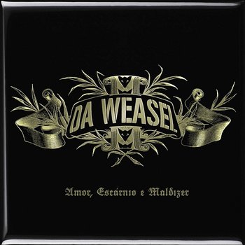 Amor, Escárnio E Maldizer - Da Weasel