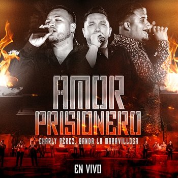 Amor Prisionero - Banda La Maravillosa, Charly Pérez