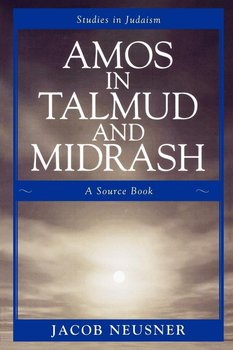 Amos in Talmud and Midrash - Neusner Jacob