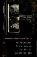 An Aesthetic Education in the Era of Globalization - Spivak Gayatri Chakravorty