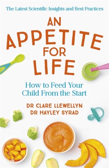 An Appetite for Life. How to Feed Your Child From the Start - Clare ...