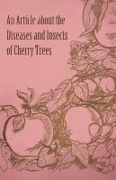 An Article about the Diseases and Insects of Cherry Trees - Anon