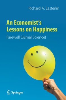 An Economists Lessons on Happiness: Farewell Dismal Science! - Richard A. Easterlin